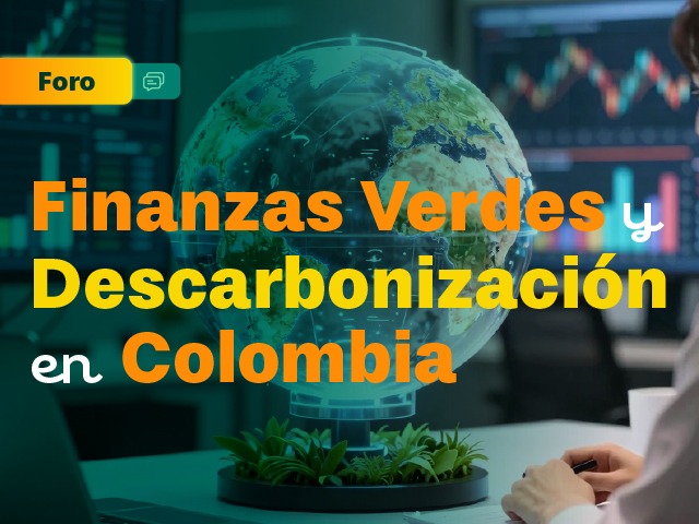Foro Finanzas verdes y descarbonización en Colombia