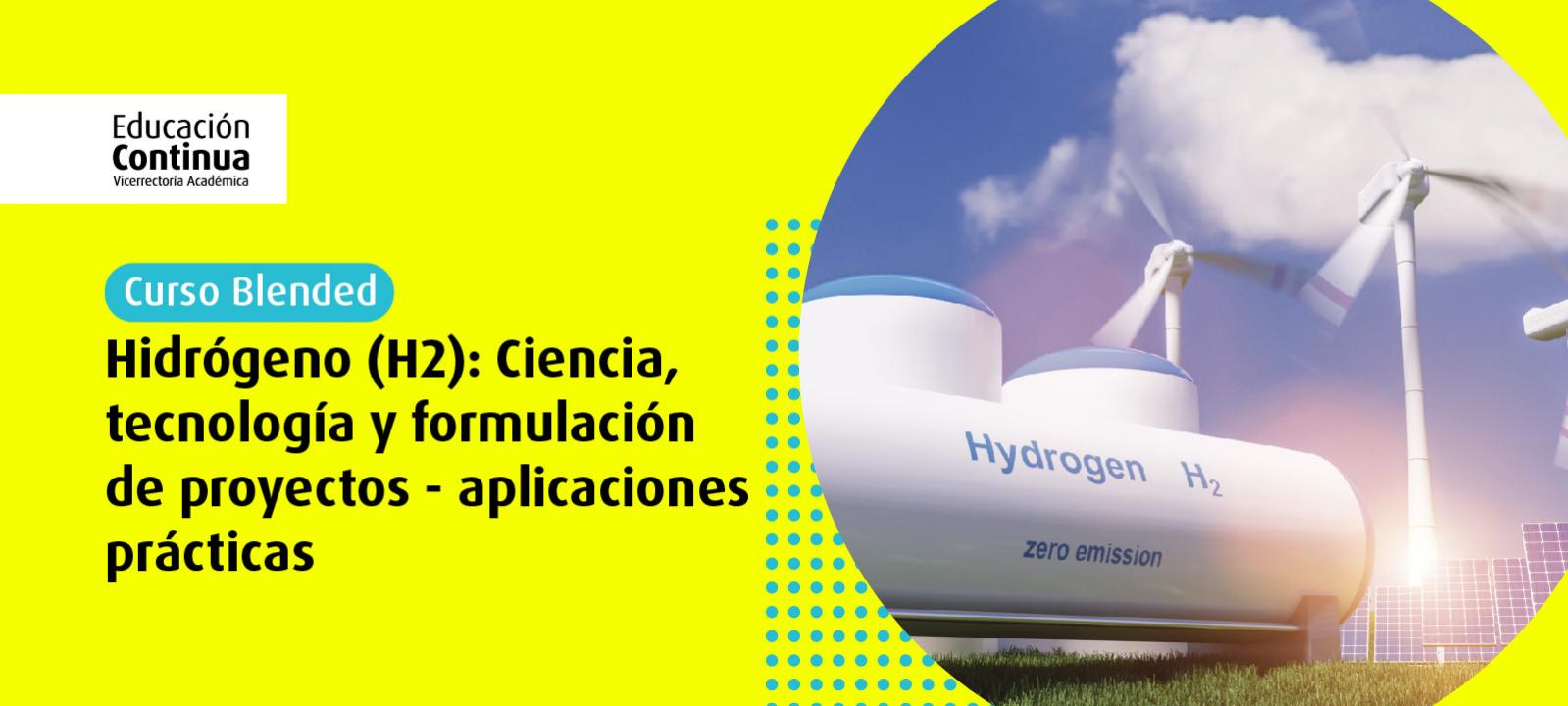 Curso blended | Hidrógeno (H2): Ciencia, tecnología y formulación de proyectos