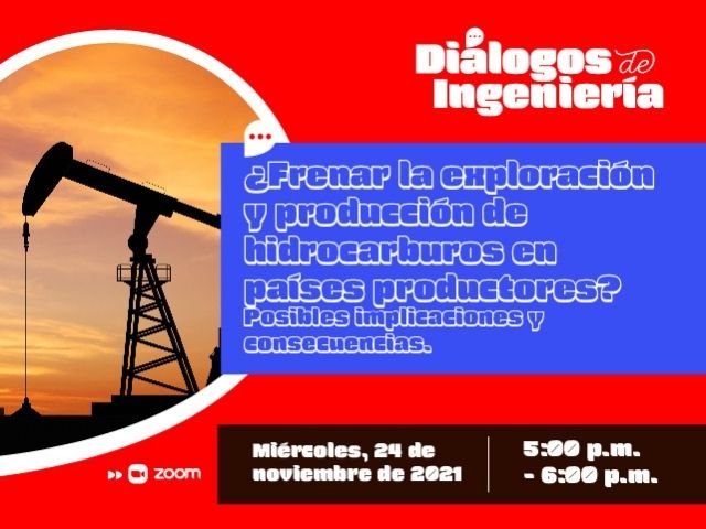 Diálogos de Ingeniería: ¿Frenar la producción y exploración de hidrocarburos en países productores? Posibles implicaciones y consecuencias