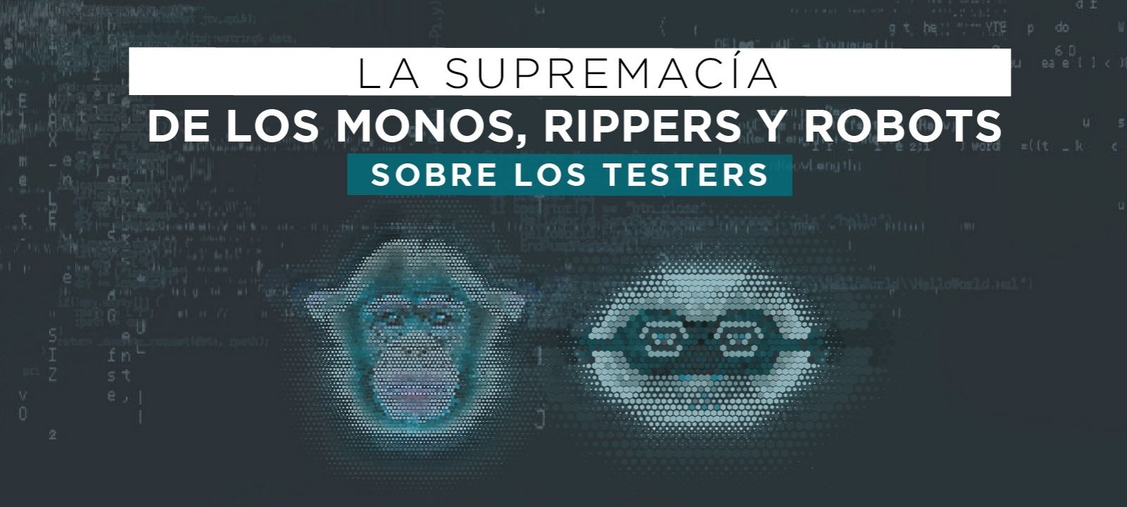 La supremacía de los monos, rippers y robots sobre los testers