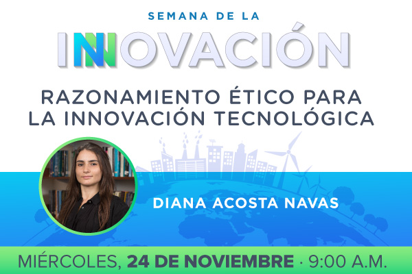 Charla: 'Razonamiento ético para la innovación tecnológica' de Diana Acosta Navas