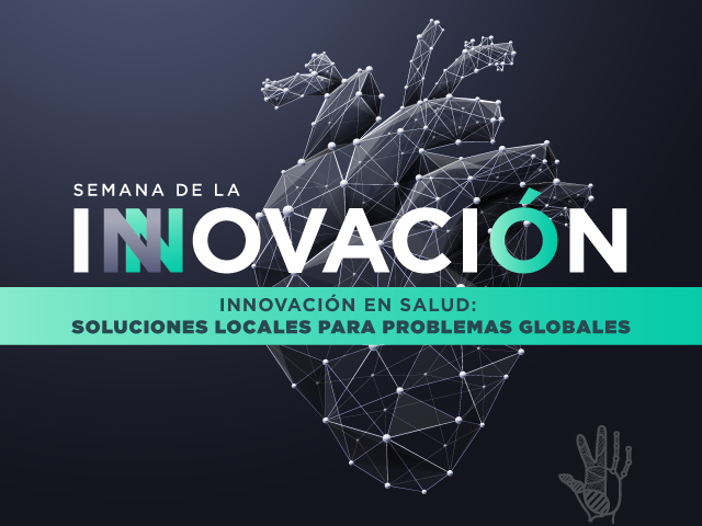 Semana de la Innovación - Innovación en salud: soluciones locales para problemas globales