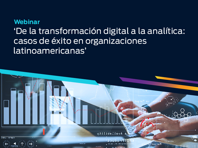 Webinar: 'De la transformación digital a la analítica: casos de éxito en organizaciones latinoamericanas'