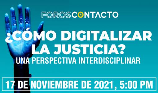 Foros CONTACTO: ¿Cómo digitalizar la justicia? Una perspectiva integral